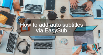 如何通過 EasySub 添加自動字幕