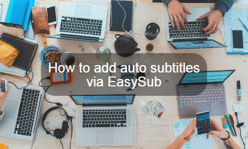 Cómo agregar subtítulos automáticos a través de EasySub