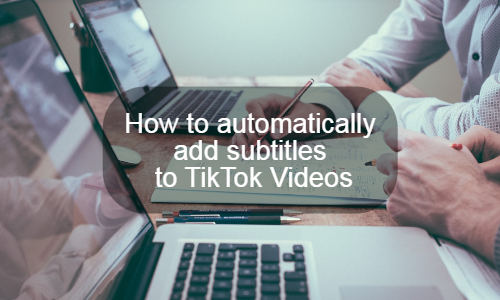 So fügen Sie TikTok-Videos automatisch Untertitel hinzu