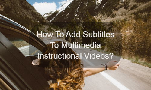 Como adicionar legendas a vídeos instrutivos multimídia?