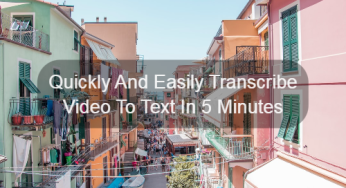 Quickly And Easily Transcribe Video To Text In 5 Minutes