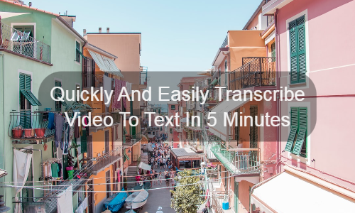 Quickly And Easily Transcribe Video To Text In 5 Minutes