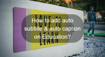 How to add auto subtitle & auto caption on Education in 2024?