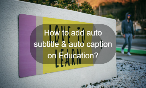 How to add auto subtitle & auto caption on Education in 2024?