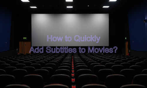 How to Quickly Add Subtitles to Movies