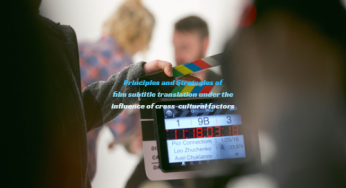 Principles and strategies of film subtitle translation under the influence of 3 necessary cross-cultural factors