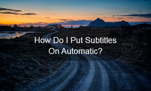 ¿Cómo pongo los subtítulos en automático?