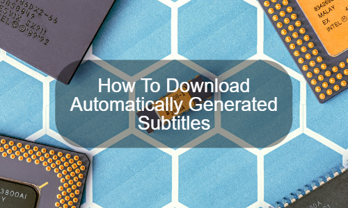 How To Download Automatically Generated Subtitles