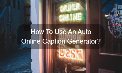 Auto Online Caption Generator ကိုအသုံးပြုနည်း