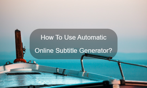 Cómo usar el generador automático de subtítulos en línea